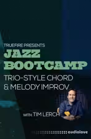 Truefire Tim Lerch Jazz Bootcamp Trio-Style Chord And Melody Improv [TUTORiAL] - Sample Pack Artwork