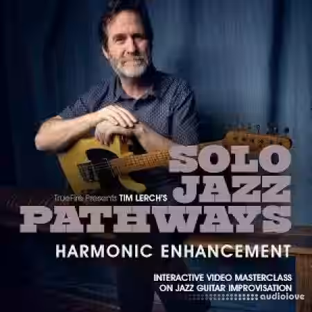 Truefire Tim Lerch Solo Jazz Pathways Harmonic Enhancement [TUTORiAL] - Sample Pack Artwork