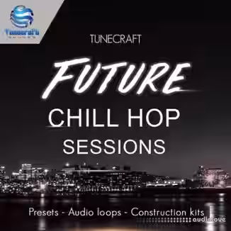 Tunecraft Sounds Future Chill Hop Sessions [WAV, MiDi, Synth Presets]