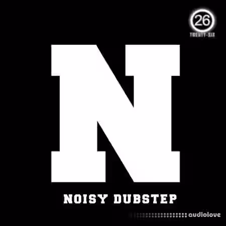 Twenty-Six N Noisy Dubstep [WAV] - Sample Pack Artwork
