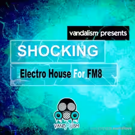 Vandalism Shocking Electro House for FM8 [Synth Presets] - Sample Pack Artwork