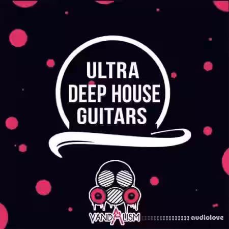 Vandalism Ultra Deep House Guitars [WAV] - Sample Pack Artwork