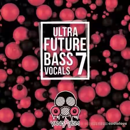Vandalism Ultra Future Bass Vocals 7 [WAV] - Sample Pack Artwork