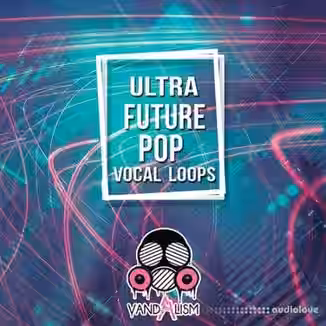 Vandalism Ultra Future Pop Vocal Loops [WAV, MiDi]
