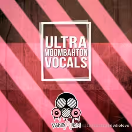 Vandalism Ultra Moombahton Vocals [WAV] - Sample Pack Artwork