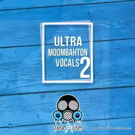 Vandalism Ultra Moombahton Vocals 2 [WAV, MiDi] - Sample Pack Artwork