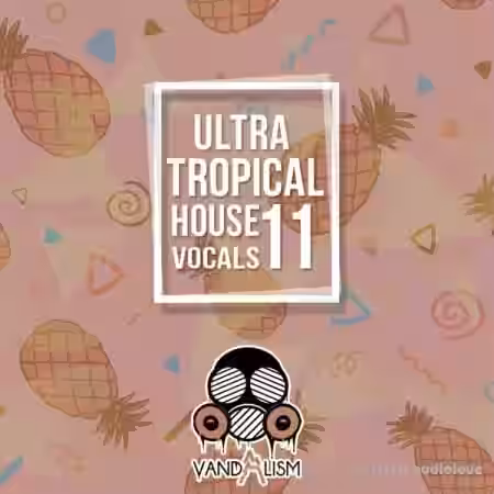 Vandalism Ultra Tropical House Vocals 11 [WAV, MiDi] - Sample Pack Artwork