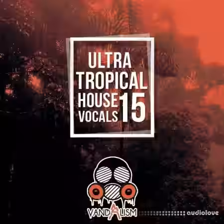Vandalism Ultra Tropical House Vocals 15 [WAV, MiDi] - Sample Pack Artwork