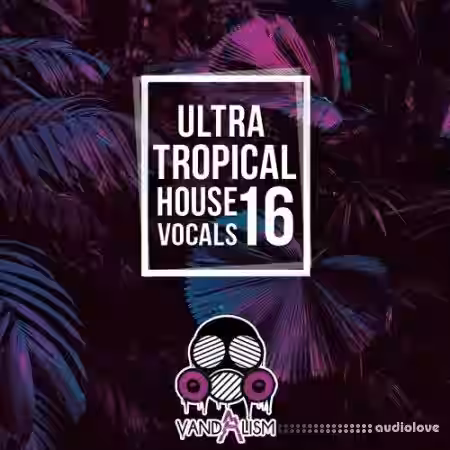 Vandalism Ultra Tropical House Vocals 16 [WAV, MiDi] - Sample Pack Artwork