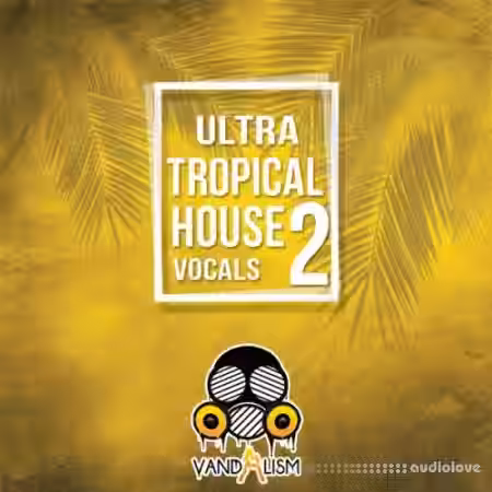 Vandalism Ultra Tropical House Vocals 2 [WAV, MiDi] - Sample Pack Artwork
