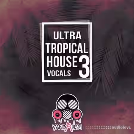 Vandalism Ultra Tropical House Vocals 3 [WAV, MiDi] - Sample Pack Artwork