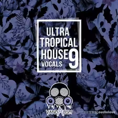 Vandalism Ultra Tropical House Vocals 9 [WAV, MiDi] - Sample Pack Artwork