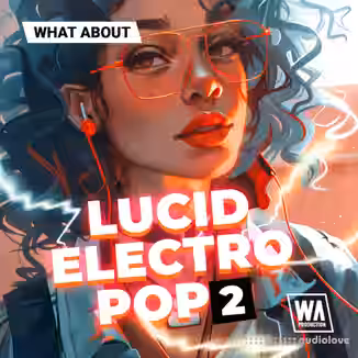 W. A. Production What About Lucid Electro Pop 2 [WAV, MiDi, Synth Presets]