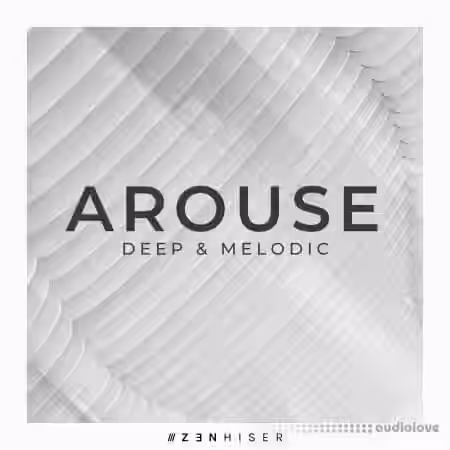 Zenhiser Arouse Deep and Melodic [WAV] - Sample Pack Artwork