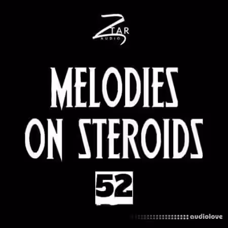 Ztar Audio Melodies On Steroids 52 [WAV] - Sample Pack Artwork