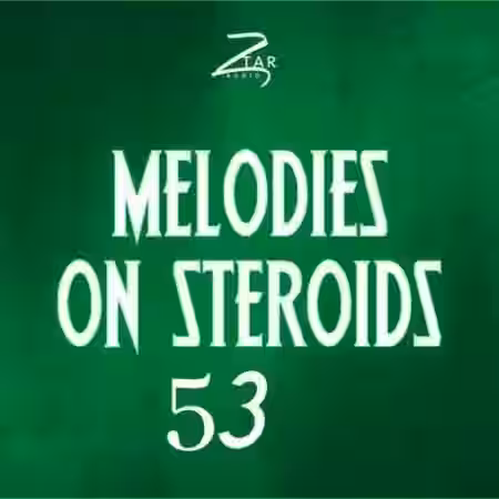 Ztar Audio Melodies On Steroids 53 [WAV] - Sample Pack Artwork